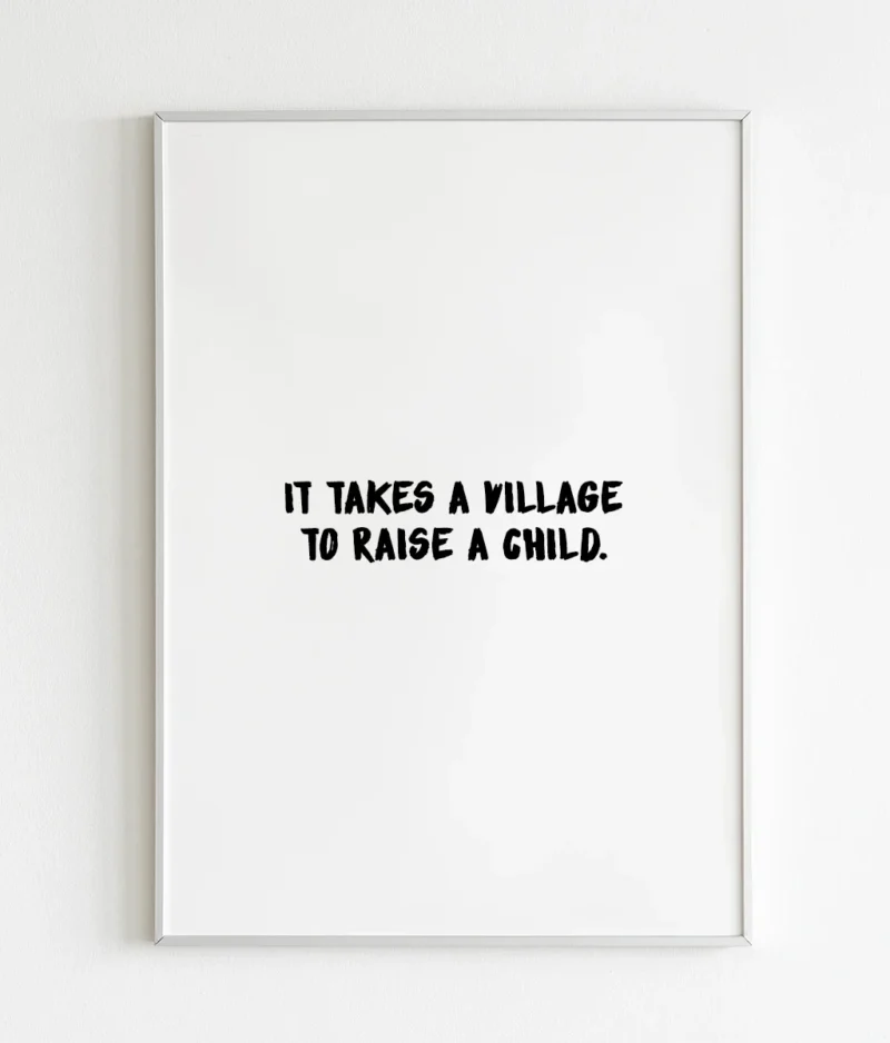 It takes a village to raise a child