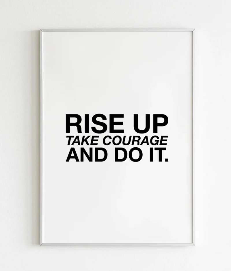 Rise up take courage
